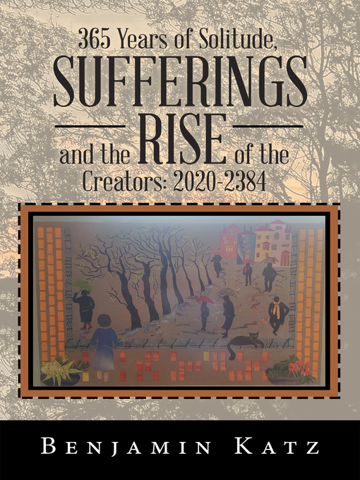Title details for 365 Years of Solitude, Sufferings and the Rise of the Creators by Benjamin Katz - Available